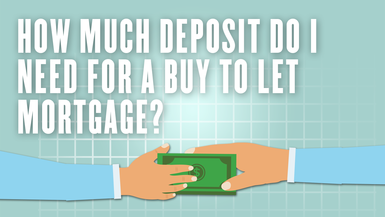 How much deposit do I need for a buy to let mortgage