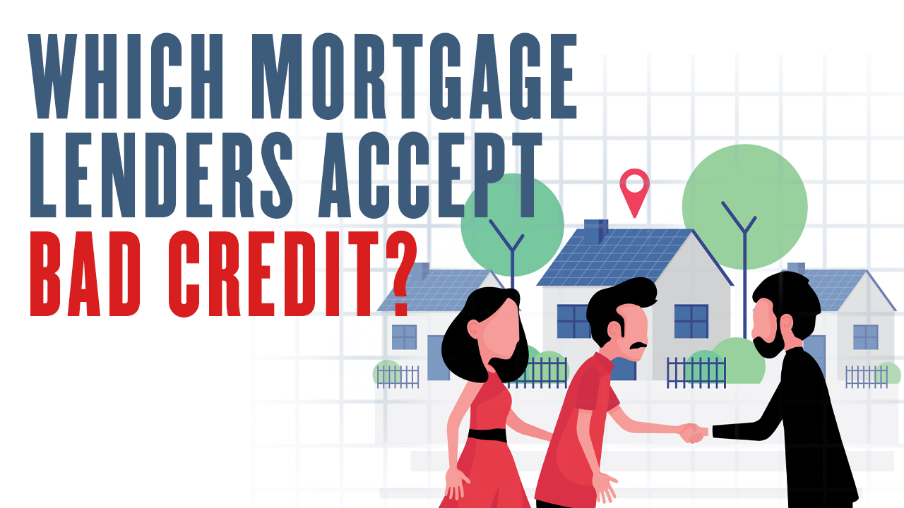 Which mortgage lenders accept bad credit